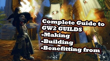 A Complete Guide to Guilds (making, building, benefiting from)- A Guild Wars 2 Guide