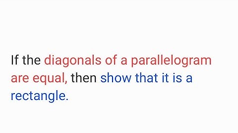If the diagonals of a parallelogram are equal, then show that it is a rectangle.