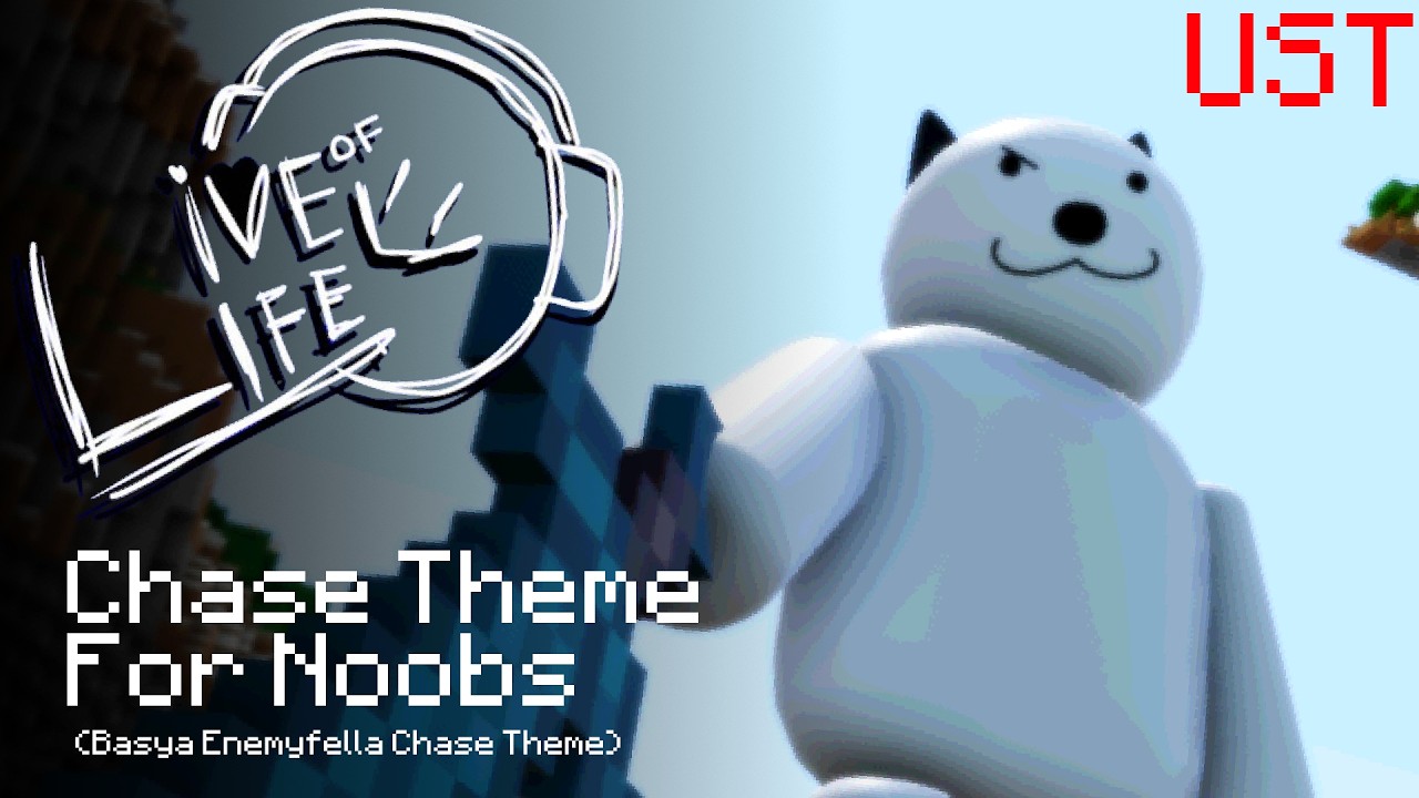 Live of Life UST - Chase Theme for Noobs (Enemyfella Basya Skin)