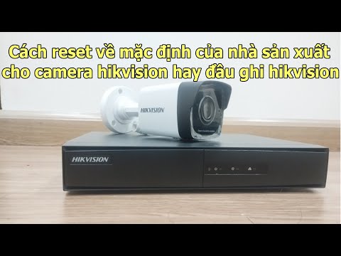 Hướng dẫn cách reset về mặc định của nhà sản xuất cho camera hikvision hay đầu ghi hikvision 2023 mới nhất