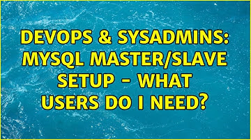 DevOps & SysAdmins: Mysql master/slave setup - what users do i need?