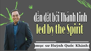 Mục Sư Huỳnh Quốc Khánh | dẫn dắt bởi Thánh Linh | Mục Sư Huỳnh Quốc Khánh 2022