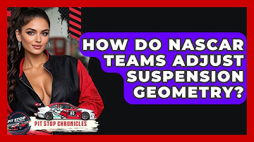 How Do NASCAR Teams Adjust Suspension Geometry? - Pit Stop Chronicles