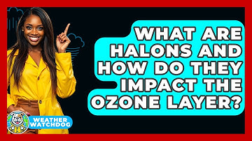 What Are Halons And How Do They Impact The Ozone Layer? - Weather Watchdog