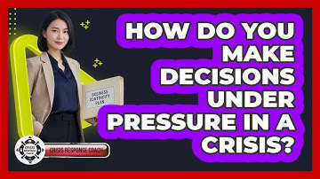 How Do You Make Decisions Under Pressure In A Crisis? - Crisis Response Coach