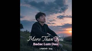 More Than You (Nao Tho' Jhid' Nae' Yaung) Ba Dae Lum Dau