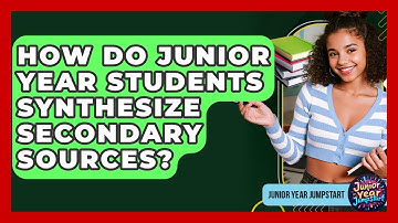 How Do Junior Year Students Synthesize Secondary Sources? - Junior Year Jumpstart