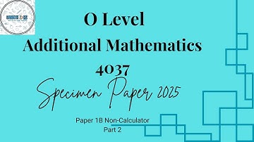 Additional Mathematics 4037 Specimen Paper 2025 1B Part 2 Q7-10