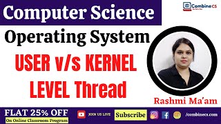 Lec-1| USER V/S KERNEL LEVEL Threads | सबसे महत्वपूर्ण | हर बार QUESTIONS आता है | By Rashmi Prabha