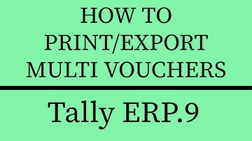 HOW TO PRINT/EXPORT  MULTI VOUCHERS IN TALLY ERP.9