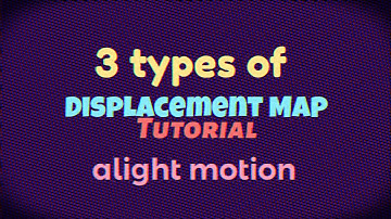 3 types of Displacement Map [Alight Motion] | mamamoblue tutorials