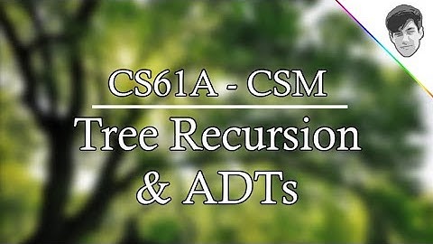 CS 61A / CSM - Tree Recursion & Data Abstraction