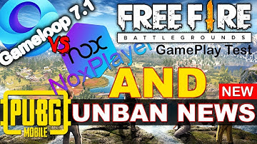 PUBG Mobile Unban News and Best Emulator to play FREE FIRE - Gameloop 7 Vs Nox 7 -GamePlay Test