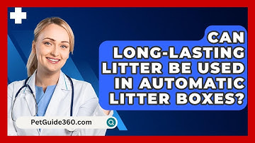 Can Long-lasting Litter Be Used In Automatic Litter Boxes? - PetGuide360.com