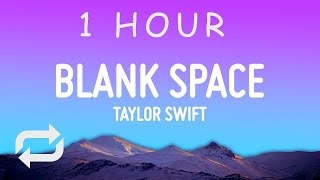 [ 1 HOUR ] Taylor Swift - Blank Space (Lyrics)