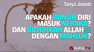 Apakah Bunuh Diri Masuk Neraka? Dan Butuhkah Allah Dengan Mahluk? - Ustadz DR Firanda Andirja, MA.