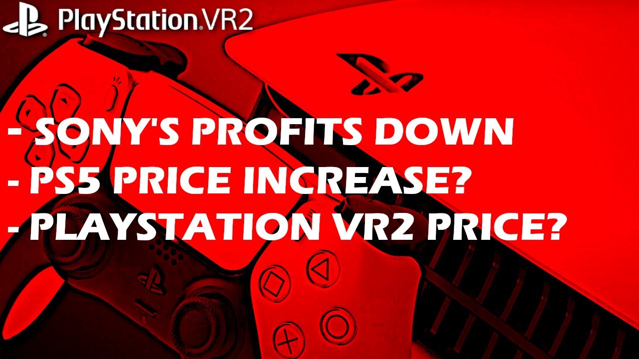 Sony Talks About Potential PS5 Price Increase! Profits Form Games Down!  PSVR 2 Price Talk 