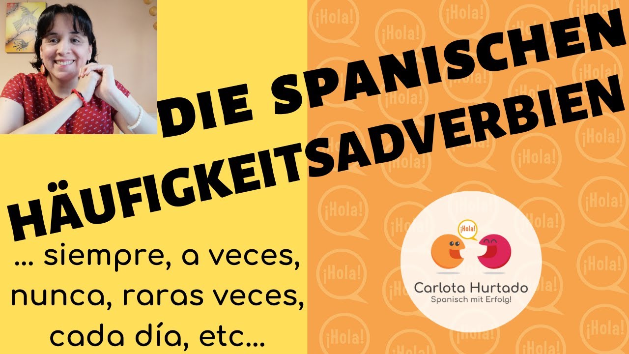 Spanisch Fur Anfanger Die Spanischen Haufigkeitsadverbien Z B Siempre A Veces Nunca Usw Youtube