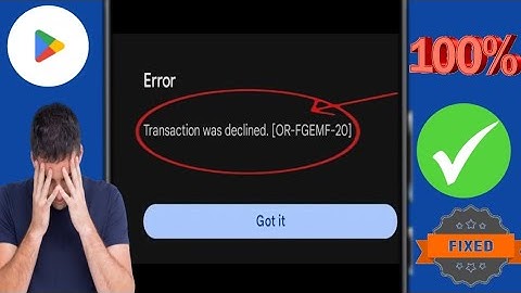 Fix Google Play Store Transaction was declined Error [OR-FGEMF-20] | Play Store Transaction Declined