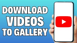 How To Download YouTube Videos to Phone's Gallery