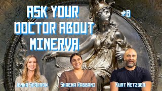 Ask Your Doctor About Minerva | Kurt Metzger, Shaena Rabbani & Jenna Sparrow | # 8