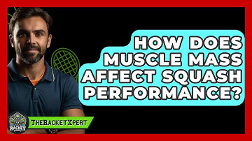 How Does Muscle Mass Affect Squash Performance? - The Racket Xpert