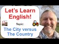 Let's Learn English! Topic: The City versus The Country 🚜 🏭