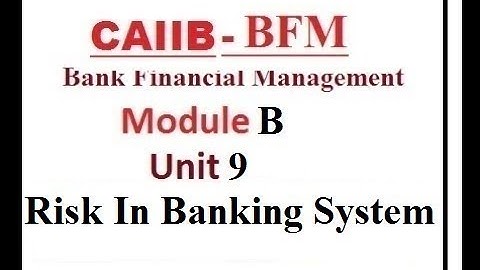 CAIIB BFM | BANK FINANCIAL MANAGEMENT |  MODULE B | UNIT 9 | Risk In Banking System