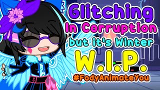 Glitching In Corruption but its Winter | W.I.P. | #FodyAnimateYou