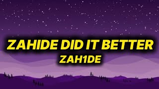 ZAH1DE - ZAHIDE DID IT BETTER (lyrics/text)