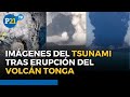 IMÁGENES del tsunami TRAS LA ERUPCIÓN de volcán submarino en TONGA