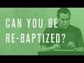 Can You Be Re-Baptized?