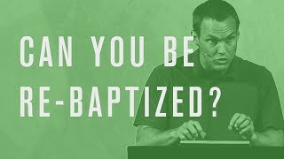 Can You Be Re-Baptized?