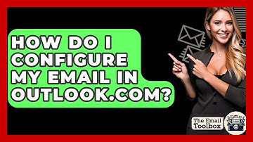 How Do I Configure My Email In Outlook.com? - TheEmailToolbox.com
