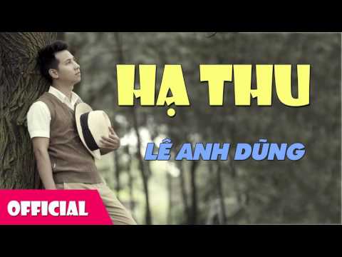 Hạ Thu - Lê Anh Dũng [Official Audio]