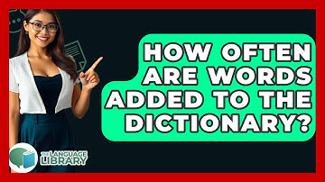 How Often Are Words Added To The Dictionary? - The Language Library
