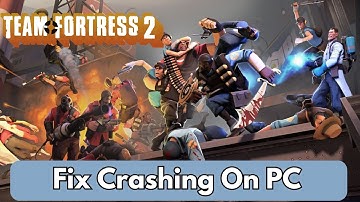 How To Fix Team Fortress 2 Crashing on PC | Fix Team Fortress 2 (TF2) Crashing at Startup on PC