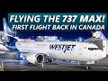 FLYING THE 737 MAX! First Flight Back in Canada with WestJet