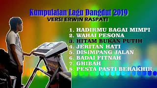 KUMPULAN LAGU DANGDUT HITS 2019 Versi Erwin Raspati