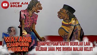 KAMPRET DAN KARYO BERULAH LAGI, GILIRAN JAGA POS RONDA MALAH GELUT- WAYANG KAMPUNG SEBELAH