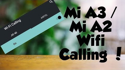 Get Wifi Calling On Mi A3 / Mi A2 !