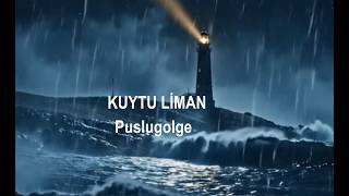 Puslugolge - Kuytu Liman Ben Seni En Kuytu Limana Sakladım