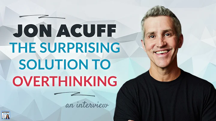 The Surprising Solution to Overthinking, with Jon ...