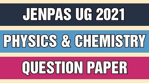 PHYSICS & CHEMISTRY QUESTION PAPER | JENPAS UG 2021