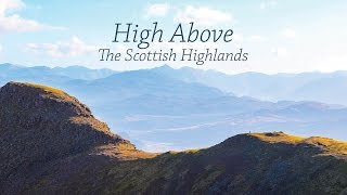 High Above, The Scottish Highlands - Scotland by Drone