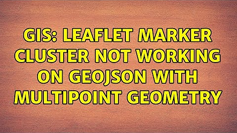 GIS: Leaflet marker cluster not working on GeoJSON with MultiPoint geometry