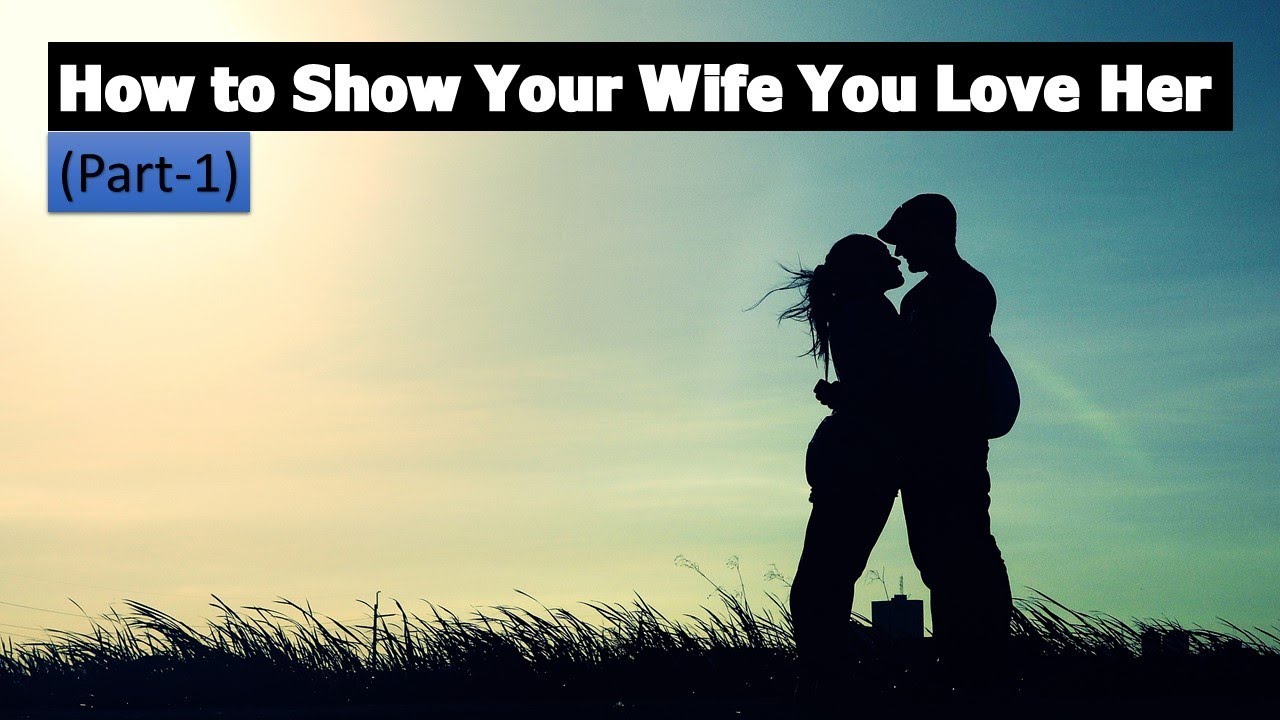 25-free-ways-to-show-your-wife-you-love-her-part-1-for-the-life-youtube