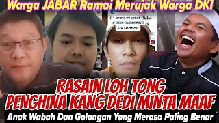 RASAIN LOH TONG : PENGHINA KANG DEDI MINTA MAAF: ANAK ABAH MERASA PALING BENAR