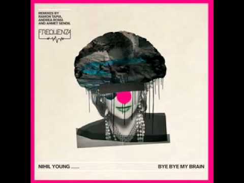 Nihil Young — Nihil Young - Bye Bye my Brain (Ramon Tapia rmx)