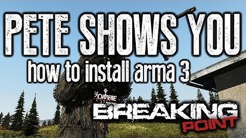 Pete Shows You - How to Install ArmA III Breaking Point - DayZ Like Mod